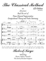 Title: The Classical Method: Piano Classical Improvisation & Compositional Theory and Harmony, Author: Robert G Kaye