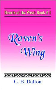 Title: Hearts of the West: Book One: Raven's Wing, Author: C B Dalton