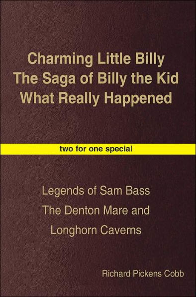 Charming Little Billy The Saga of Billy the Kid What Really Happened: Legends of Sam Bass The Denton Mare and Longhorn Caverns