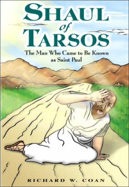Shaul of Tarsos: The Man Who Came to Be Known as Saint Paul