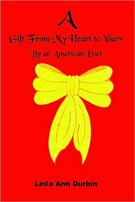 Title: A Gift From My Heart to Yours: By an American Poet, Author: Ann Leila Durbin