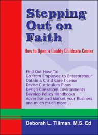 Title: Stepping Out on Faith: How to Open a Quality Childcare Center, Author: Deborah L Tillman