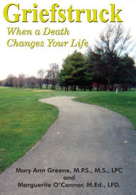 Title: Griefstruck: When a Death Changes Your Life, Author: Mary Ann Greene M.P.S. M.S. LPC