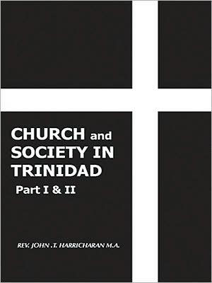 CHURCH and SOCIETY IN TRINIDAD Part I & II: THE CATHOLIC CHURCH IN TRINIDAD 1498-1863
