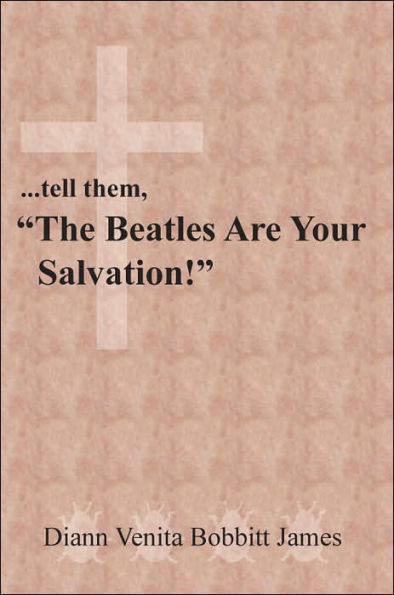 ...tell them, "The Beatles Are Your Salvation!"