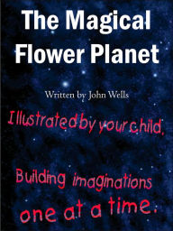 Title: The Magical Flower Planet, Author: John Wells