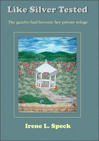 Like Silver Tested: The gazebo had become her private refuge