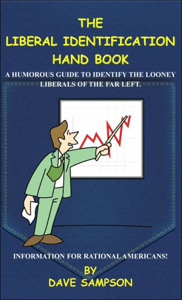 The Liberal Identification Hand Book: A Humorous Guide to Identify the Looney Liberals of the Far Left