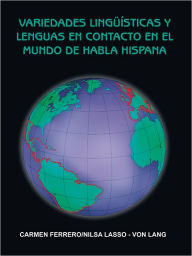 Title: VARIEDADES LINGÜÍSTICAS Y LENGUAS EN CONTACTO EN EL MUNDO DE HABLA HISPANA, Author: CARMEN FERRERO/NILSA LASSO - VON LANG