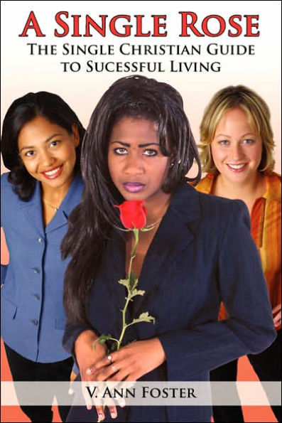 A Single Rose: The Single Christian Guide to Sucessful Living