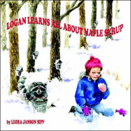 Title: Logan Learns All about Maple Syrup, Author: Leora Janson Sipp