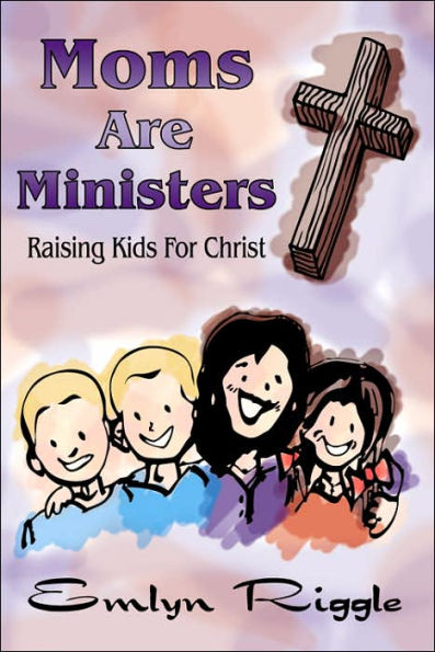 Moms Are Ministers: Raising Kids For Christ