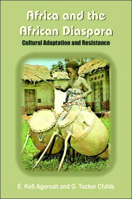 Title: Africa and the African Diaspora: Cultural Adaptation and Resistance, Author: E Kofi Agorsah PH D