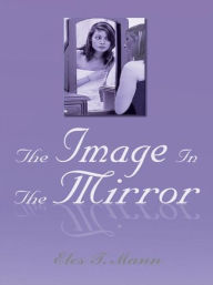 Title: The Image In The Mirror, Author: Eles T. Mann