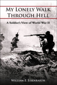 Title: My Lonely Walk Through Hell, Author: William E Eisenbarth