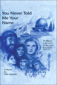 Title: You Never Told Me Your Name, Author: Dale Lippman