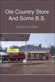 Title: Ole Country Store And Some B.S., Author: Lawrence Litten