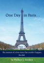 One Day in Paris...: The memoir of a love story that couldn't happen. But did.