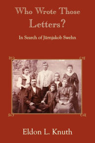 Title: Who Wrote Those Letters?: In Search of Jrnjakob Swehn, Author: Eldon L Knuth
