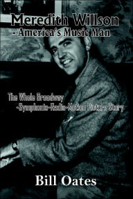 Title: Meredith Willson - America's Music Man, Author: Bill Oates