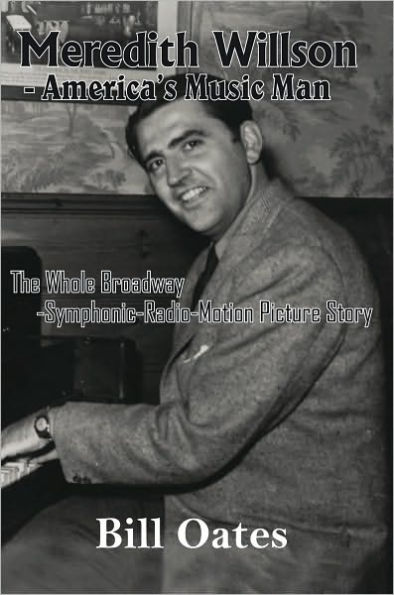 Meredith Willson - America's Music Man: The Whole Broadway-Symphonic-Radio-Motion Picture Story
