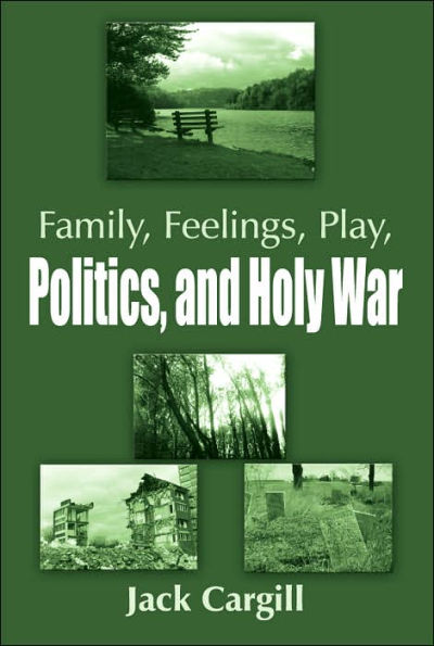 Family, Feelings, Play, Politics, and Holy War