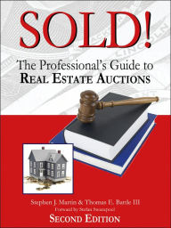 Title: Sold!: The Professional's Guide to Real Estate Auctions, Author: Stephen J Martin