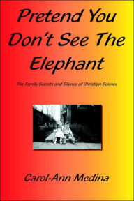 Title: Pretend You Don't See The Elephant, Author: Carol-Ann Medina