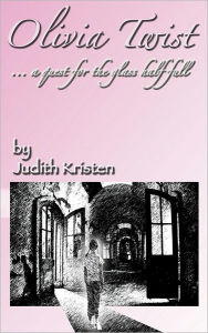 Title: Olivia Twist: .a quest for the glass half-full, Author: Judith Kristen