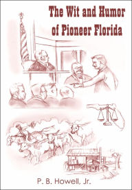 Title: The Wit and Humor of Pioneer Florida, Author: P B Howell Jr