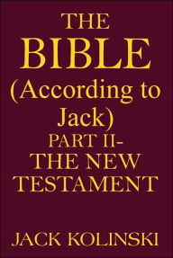 Title: THE BIBLE(According to Jack), Author: Jack Kolinski