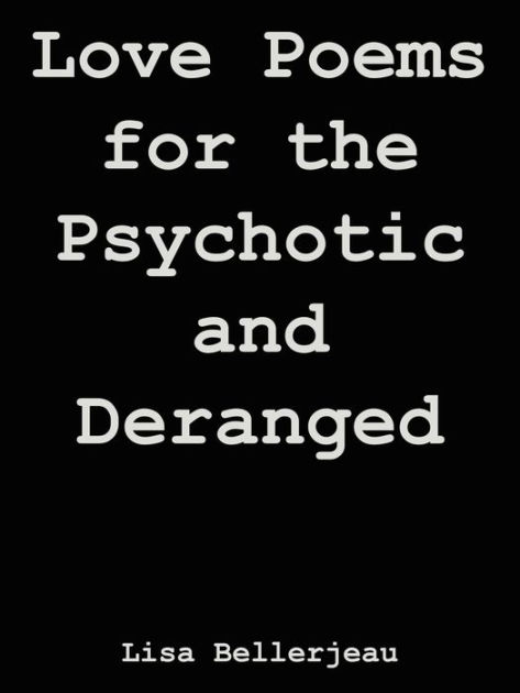 Love Poems for the Psychotic and Deranged by Lisa Bellerjeau, Paperback ...