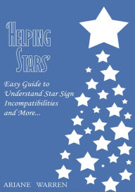 Title: 'HELPING STARS': Easy Guide to Understand Star Sign Incompatibilities and More..., Author: ARIANE WARREN