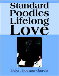 Title: Standard Poodles Lifelong Love, Author: Helen Holman Garrels