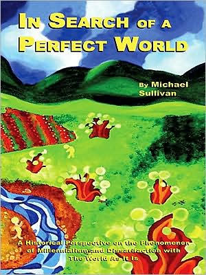 In Search of a Perfect World: A Historical Perspective on the Phenomenon of Millennialism and Dissatifaction with The World As It Is