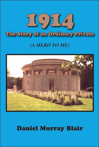 1914 the Story of an Ordinary Private: (A Hero to Me)