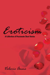 Title: Eroticism: A Collection of Passionate Short Stories, Author: Valerie Anne