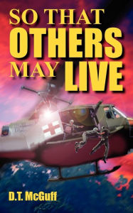 Title: So That Others May Live: A Medic's Battle to Save Lives, Author: D T McGuff