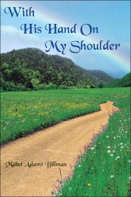 Title: With His Hand On My Shoulder, Author: Mabel Adams Billman