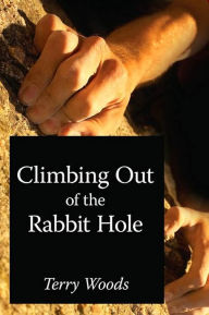 Title: Climbing Out of the Rabbit Hole, Author: Terry Woods lec