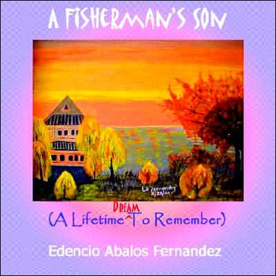 A Fisherman's Son: (A Lifetime Dream To Remember)