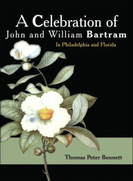 Title: A Celebration of John and William Bartram, Author: Thomas Peter Bennett