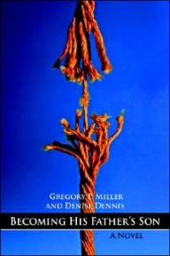 Title: Becoming His Father's Son, Author: Gregory P Miller