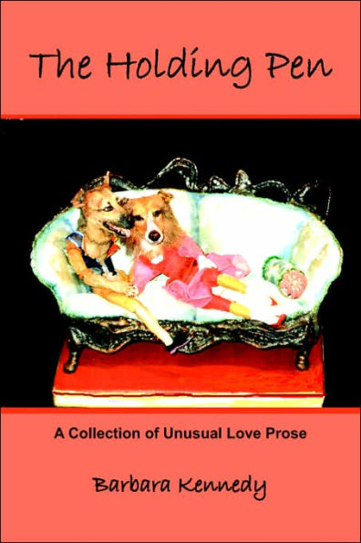 The Holding Pen: A Collection of Unusual Love Prose