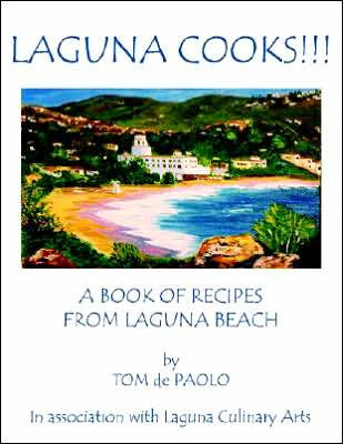 Laguna Cooks!!!: A Book of Recipes from Laguna Beach