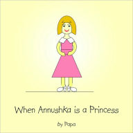 Title: When Annushka is a Princess, Author: Papa