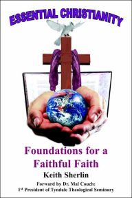 Title: Essential Christianity: Foundations for a Faithful Faith, Author: Keith Sherlin