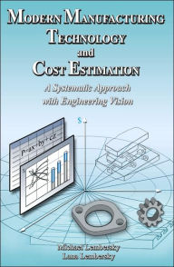 Title: Modern Manufacturing Technology and Cost Estimation: A Systematic Approach with Engineering Vision, Author: Michael Lembersky