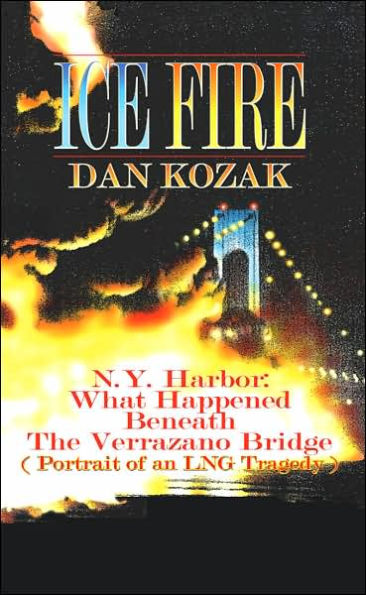 ICE FIRE: N.Y. Harbor: What Happened Beneath The Verrazano Bridge (Portrait of an LNG Tragedy)