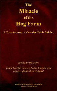 Title: The Miracle of the Hog Farm: A True Account, A Genuine Faith Builder, Author: Karl Mayenschein